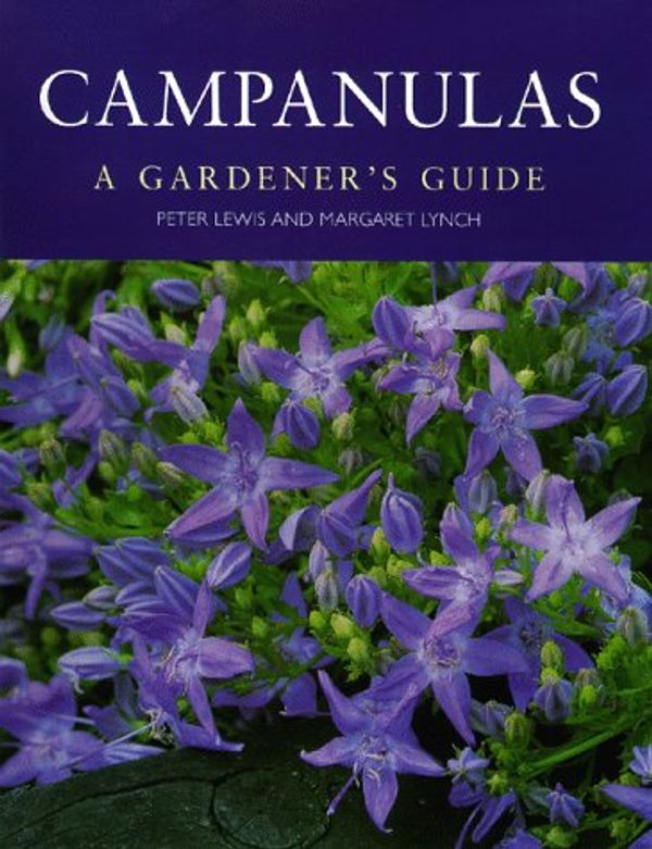 Cover Art for 9780881924633, Campanulas: A Gardener's Guide by Peter Lewis, Margaret Lynch, Peter Lewls