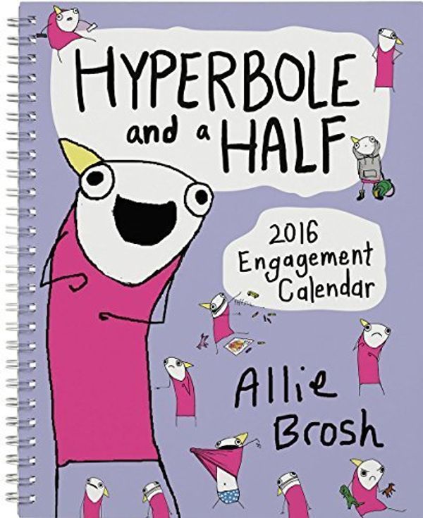 Cover Art for B019NR8NTK, Hyperbole and a Half 2016 Engagement Calendar by Allie Brosh (2015-08-11) by Allie Brosh