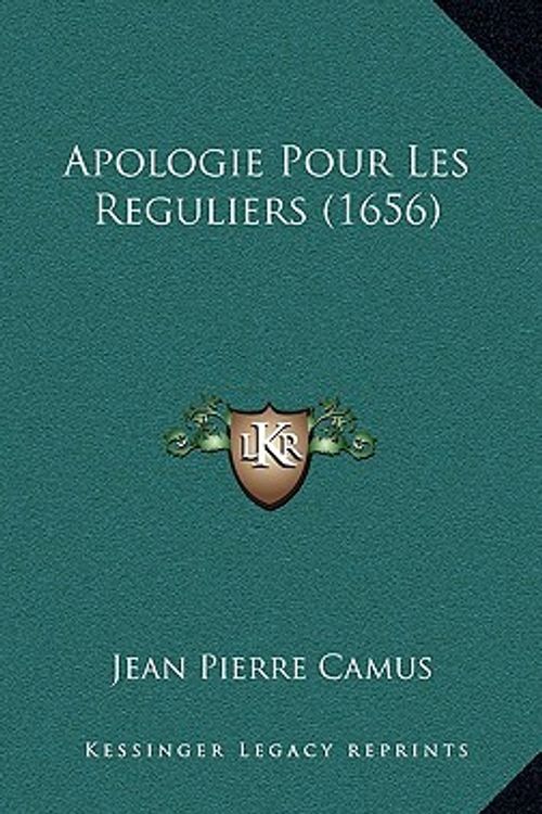 Cover Art for 9781165975600, Apologie Pour Les Reguliers (1656) by Jean-Pierre Camus
