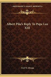 Cover Art for 9781162999418, Albert Pike's Reply to Pope Leo XIII by Fred W. Allsopp