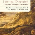 Cover Art for B079B3WB3X, Spiritual Direction: A Guide for Sharing the Father’s Love by Fr. Boniface Hicks, Fr. Thomas Acklin