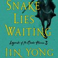 Cover Art for 9781250220660, A Snake Lies Waiting: The Definitive Edition by Jin Yong