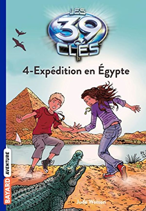 Cover Art for 9782747032551, Les 39 clés, Tome 4 : Expédition en Egypte by Jude Watson