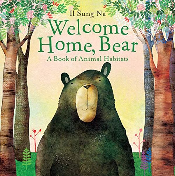 Cover Art for B00OEXJBFE, Welcome Home, Bear: A Book of Animal Habitats by Il Sung Na