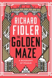 Cover Art for 9780733335266, The Golden Maze: A biography of Prague by Richard Fidler