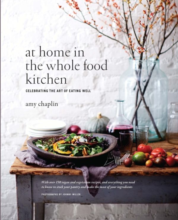 Cover Art for 9781910254141, At Home in the Whole Food Kitchen: Celebrating the Art of Eating Well by Amy Chaplin
