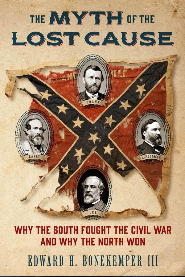 Cover Art for 9781621574736, The Myth of the Lost CauseWhy the South Fought the Civil War and Why the ... by Edward H. Bonekemper III