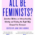 Cover Art for 9780349009889, Can We All Be Feminists?: Seventeen writers on intersectionality, identity and finding the right way forward for feminism by June Eric-Udorie