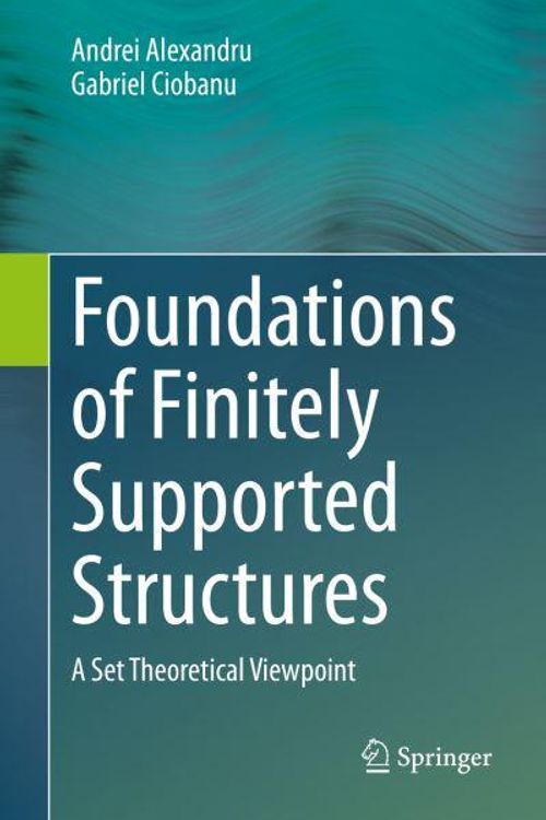 Cover Art for 9783030529611, Foundations of Finitely Supported Structures: A Set Theoretical Viewpoint by Alexandru, Andrei, Ciobanu, Gabriel