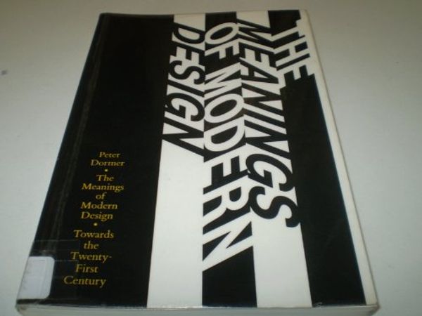 Cover Art for 9780500276327, The Meanings of Modern Design: Towards the Twenty-First Century by Peter Dormer