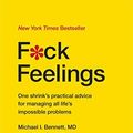 Cover Art for B01FMVOTNU, F*ck Feelings: One Shrink's Practical Advice for Managing All Life's Impossible Problems by Michael Bennett MD Sarah Bennett(2015-09-01) by Michael Bennett Sarah Bennett, MD