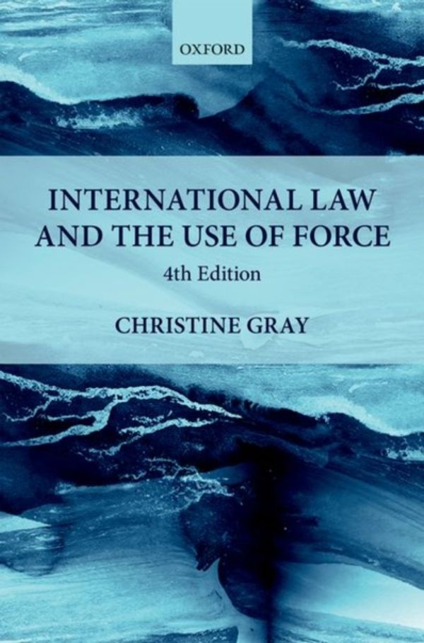 Cover Art for 9780198808428, International Law and the Use of Force by Christine Gray