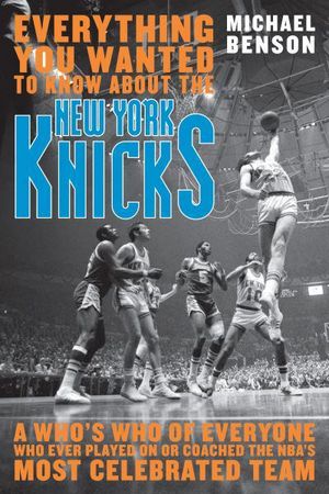 Cover Art for 9781589793743, Everything You Wanted to Know About the New York Knicks by Michael Benson