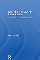 Cover Art for 9781138744073, Essentials of Sla for L2 TeachersA Transdisciplinary Framework by Joan Kelly Hall