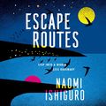 Cover Art for B07VC9NP3P, Escape Routes by Naomi Ishiguro