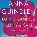 Cover Art for 9780679604006, Lots of Candles, Plenty of Cake by Anna Quindlen