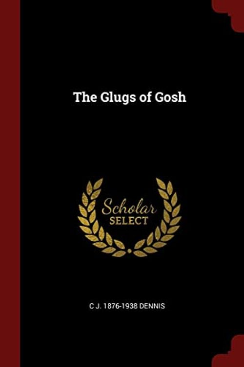 Cover Art for 9781375796088, The Glugs of Gosh by C J 1876 Dennis