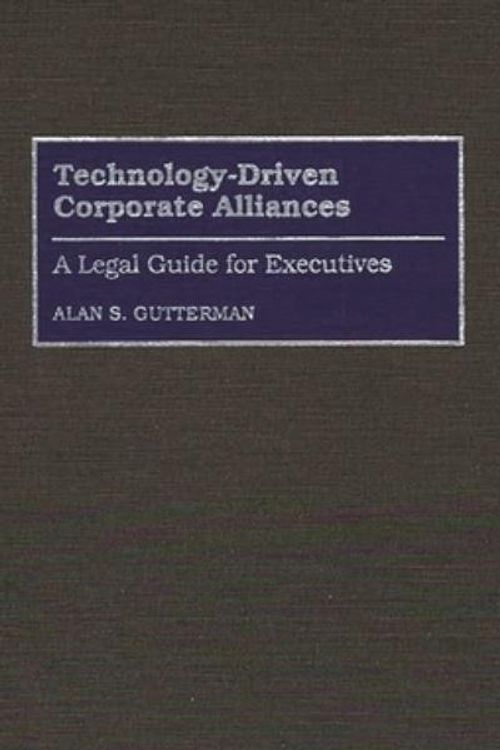 Cover Art for 9780899308432, Technology-Driven Corporate Alliances: A Legal Guide for Executives by Alan S. Gutterman