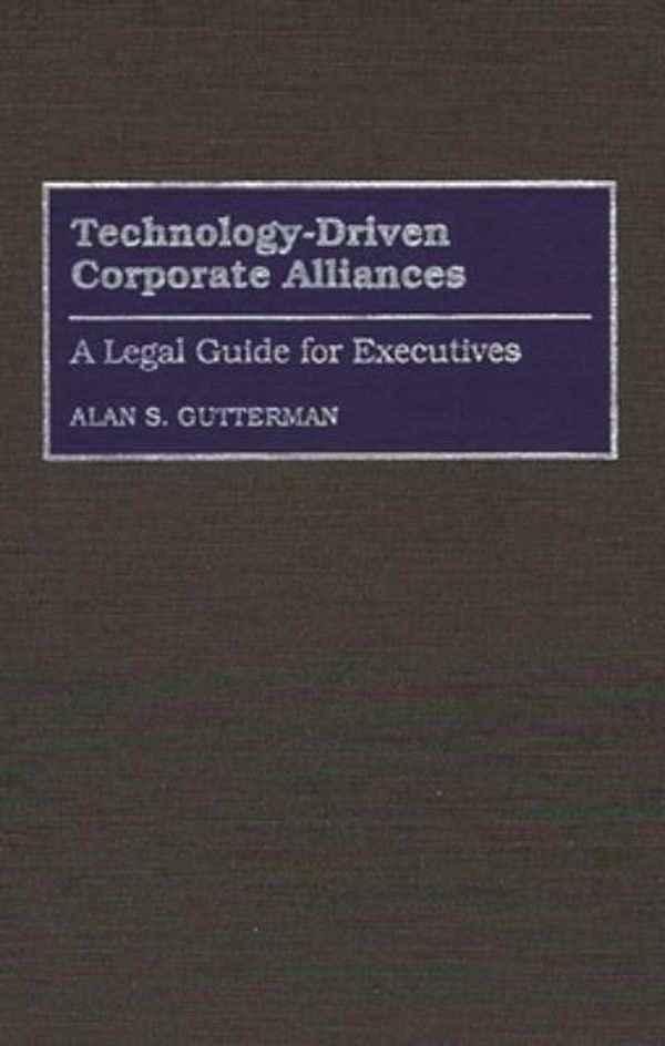 Cover Art for 9780899308432, Technology-Driven Corporate Alliances: A Legal Guide for Executives by Alan S. Gutterman