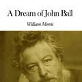 Cover Art for 1230000275706, A Dream of John Ball by William Morris