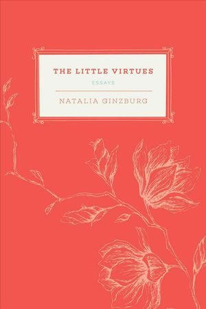 Cover Art for 9781628728255, The Little Virtues: Essays by Natalia Ginzburg
