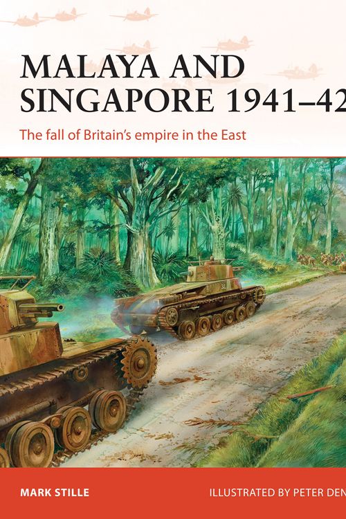 Cover Art for 9781472811226, Malaya and Singapore 1941 42: The Fall of Britain S Empire in the East (Campaign) by Mark Stille