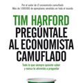 Cover Art for 9788484609315, Pregúntale al economista camuflado by Tim Harford