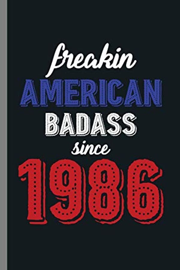 Cover Art for 9781082344671, Freakin American Badass since 1986: 33rd Birthday Celebration Gift Freakin American Badass Since 1986 Birth Anniversary (6"x9") Lined notebook Journal to write in by Cyril Gordon