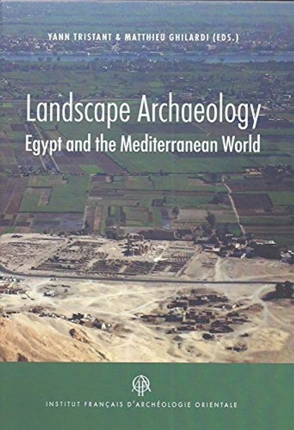 Cover Art for 9782724707083, Landscape archeology : Egypt and the mediterranean world by Mathieu Ghilardi