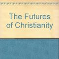 Cover Art for 9780340410998, The Futures of Christianity by David L. Edwards