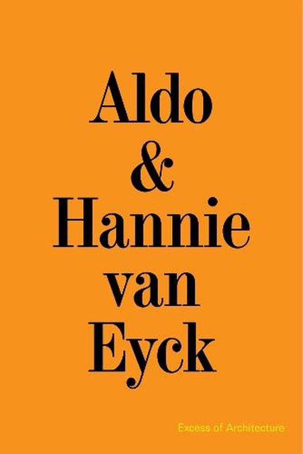 Cover Art for 9783753303710, Aldo & Hannie van Eyck. Excess of Architecture: Everything Without Content 221 by Aldo van Eyck