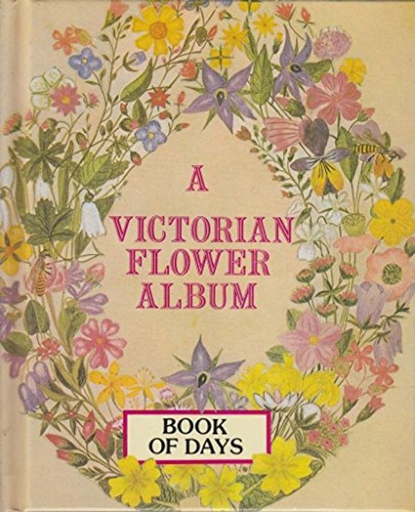 Cover Art for 9781854711205, A Victorian Flower Album. Book Of Days. by The Godfrey Cave Group