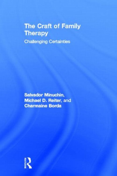 Cover Art for 9780415708111, The Craft of Family Therapy by Salvador Minuchin, Michael D. Reiter, Charmaine Borda