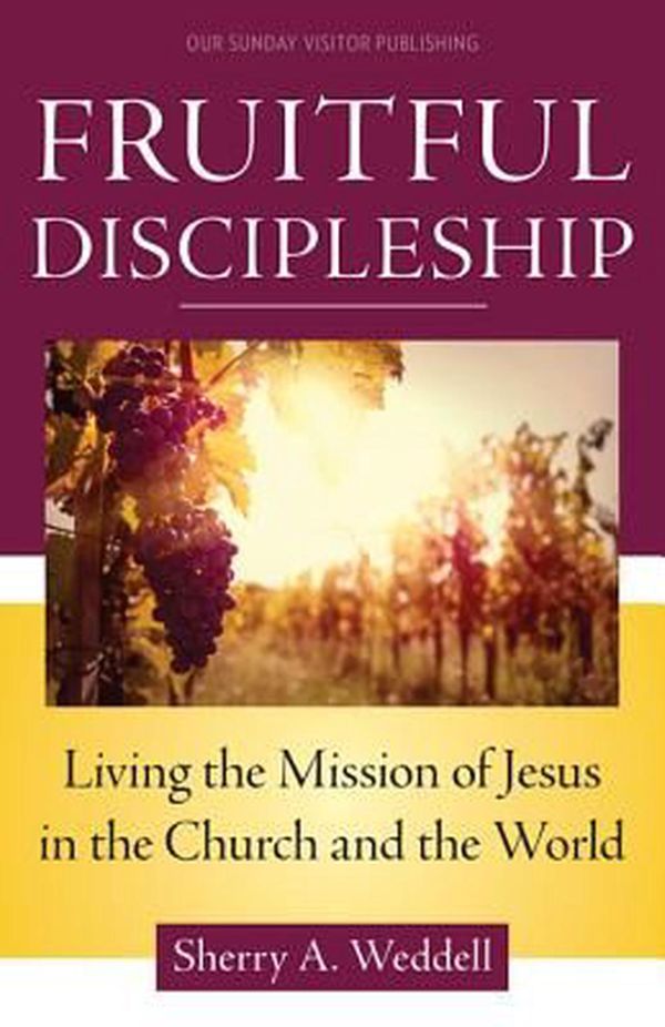 Cover Art for 9781612789736, Fruitful Discipleship: Living the Mission of Jesus in the Church and the World by Sherry A. Weddell
