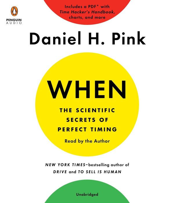 Cover Art for 9780525528203, When: The Scientific Secrets of Perfect Timing by Daniel H. Pink