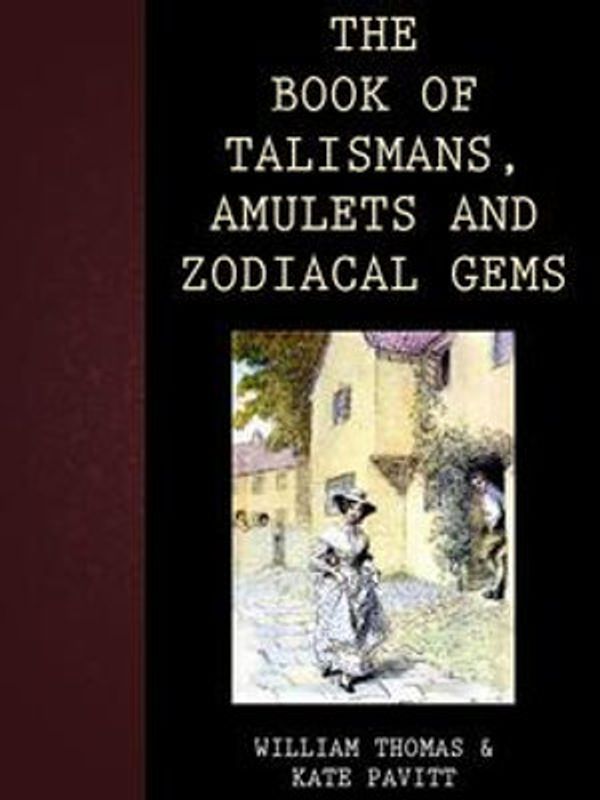 Cover Art for 1230000103462, The Book Of Talismans, Amulets And Zodiacal Gems by William Thomas, Kate Pavitt
