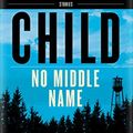 Cover Art for B01MTJQFQY, No Middle Name by Lee Child