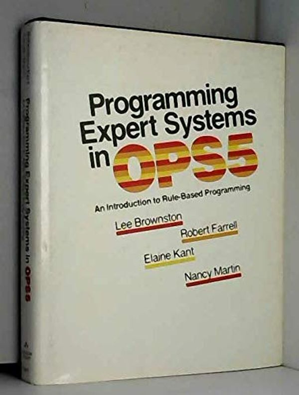Cover Art for 9780201106473, Programming Expert Systems in OPS5 by L. Brownston, R. Farrell, Elaine Kant