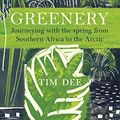 Cover Art for 9781784707897, Greenery: Journeys in Springtime by Tim Dee