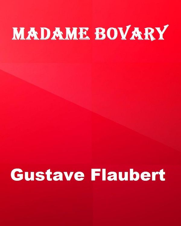 Cover Art for 1230000412766, Madame Bovary by Gustave Flaubert