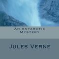 Cover Art for 9781480069374, An Antarctic Mystery by Verne Jules