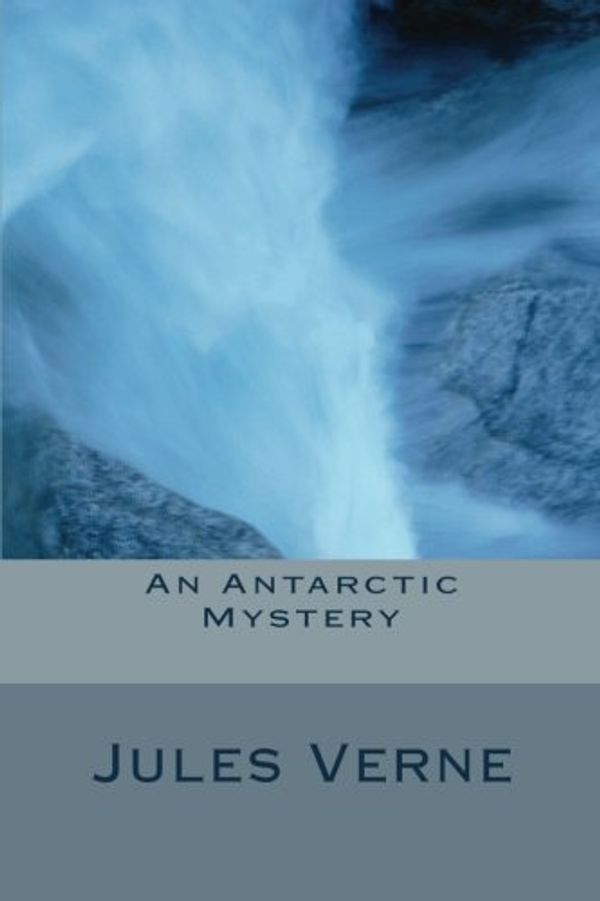 Cover Art for 9781480069374, An Antarctic Mystery by Verne Jules