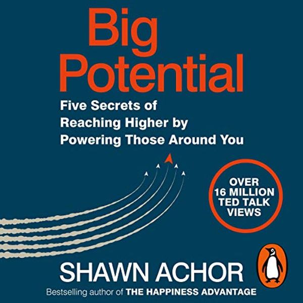 Cover Art for B078YZFWX6, Big Potential: Five Secrets of Reaching Higher by Powering Those Around You by Shawn Achor