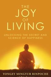Cover Art for 9780553824438, The Joy of Living: Unlocking the Secret and Science of Happiness by Yongey Mingyur Rinpoche, Eric Swanson