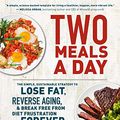 Cover Art for B08D9L2Q4F, Two Meals a Day: The Simple, Sustainable Strategy to Lose Fat, Reverse Aging, and Break Free from Diet Frustration Forever by Mark Sisson, Brad Kearns