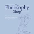 Cover Art for 9781781350614, The Philosophy Shop by Peter Worley