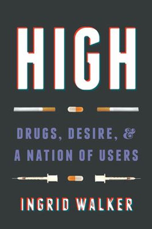 Cover Art for 9780295742311, HighDrugs, Desire, and a Nation of Users by Ingrid Walker