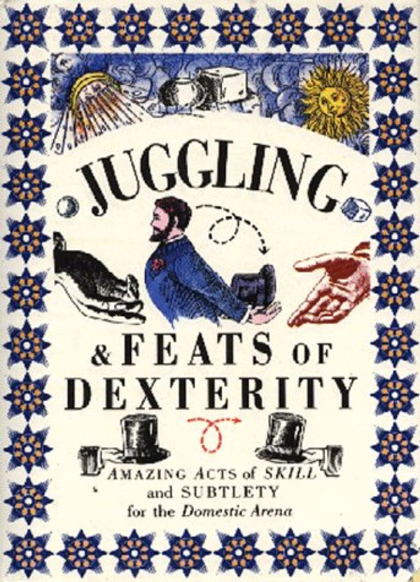 Cover Art for 9781859677643, Juggling & Feats of Dexterity: Amazing Acts of Skill and Subtlety for the Domestic Arena by Paul Barnett