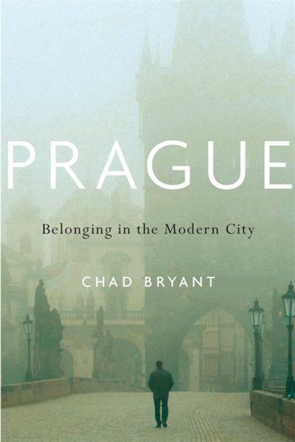 Cover Art for 9780674048652, Prague: Belonging in the Modern City by Chad Bryant