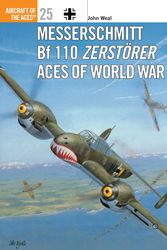 Cover Art for 9781855327535, Messerschmitt Bf 110 Zerstorer Aces of World War 2 by John;Weal Weal